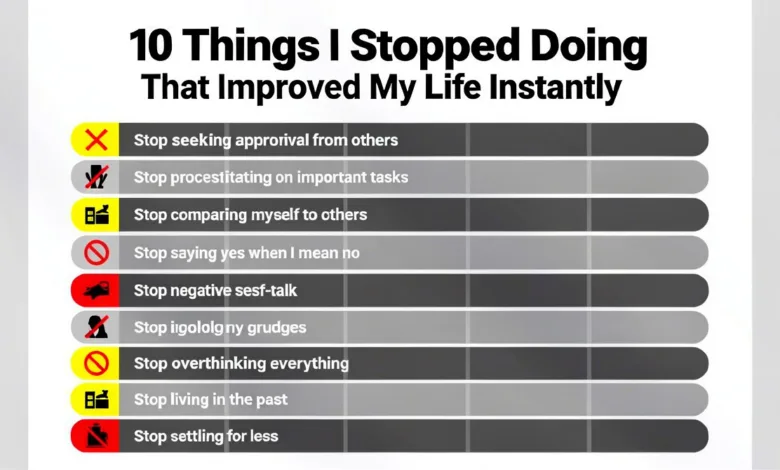10 Things I Stopped Doing That Improved My Life Instantly 10 Things I Stopped Doing That Improved My Life Instantly