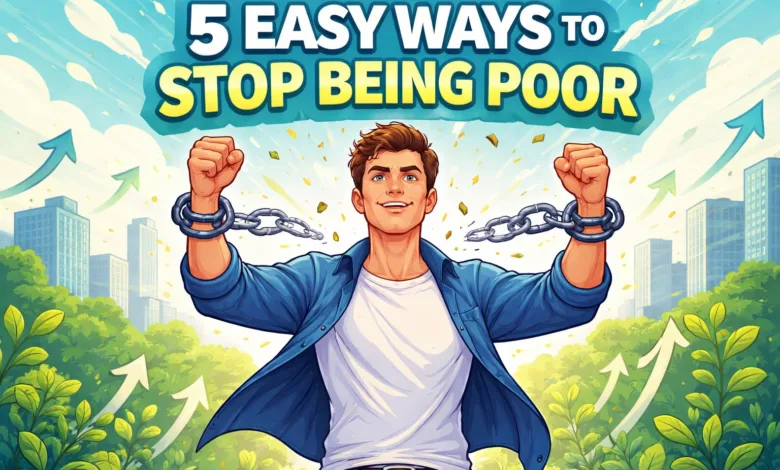 5 Easy Ways to Stop Being Poor