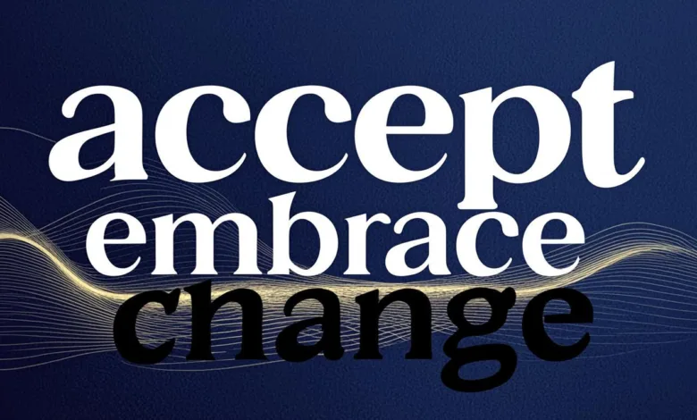 10 Things To Do To Accept And Embrace Change In Your Life