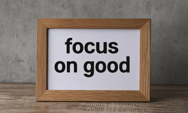 10 Powerful Ways To Focus On The Good Things In Life