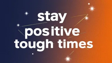 How To Stay Positive During Tough Times: 7 Helpful Tips