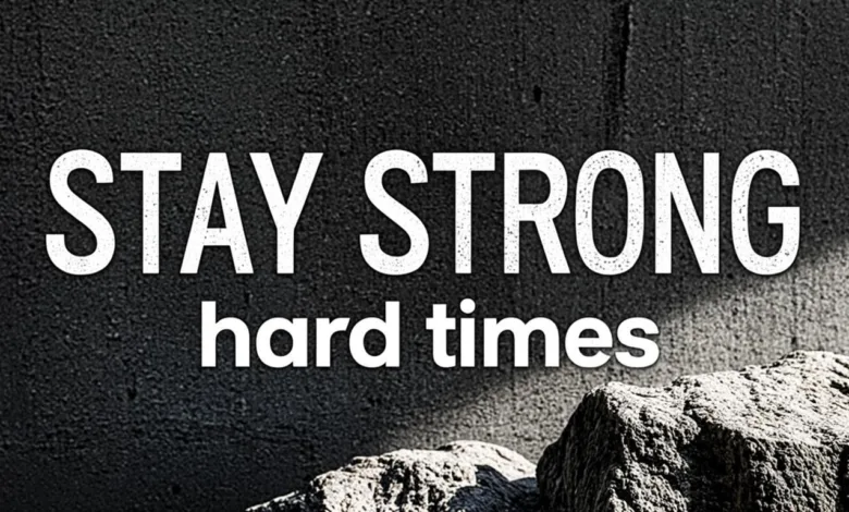 10 Things To Do To Stay Strong When Times Are Hard