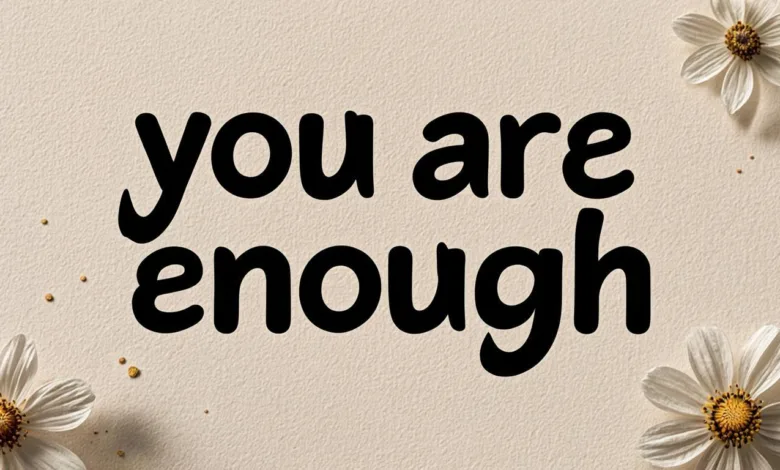 You are Enough – a blog post to remind you