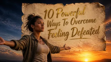 10 Powerful Ways To Overcome Feeling Defeated