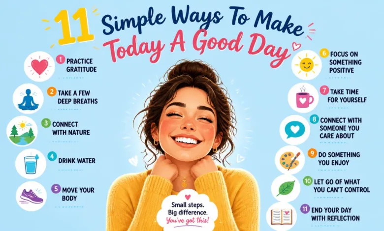 11 Simple Ways To Make Today A Good Day 11 Simple Ways To Make Today A Good Day