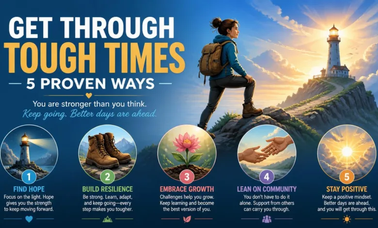 Get Through Tough Times – 5 Proven Ways