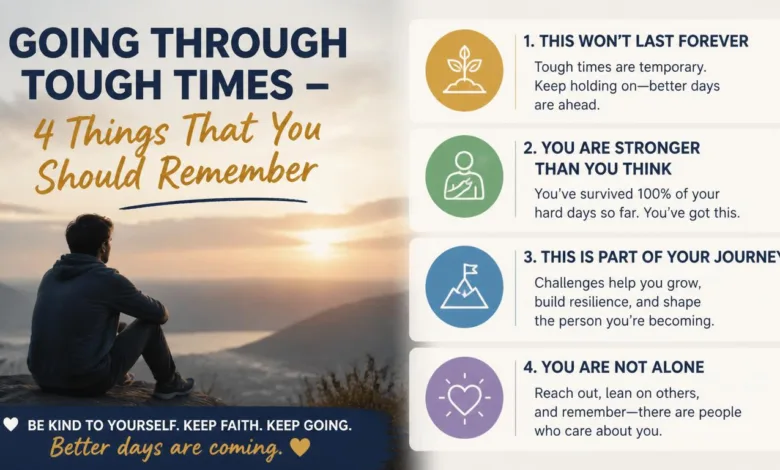 Going Through Tough Times – 4 Things That You Should Remember
