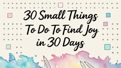 30 Small Things To Do To Find Joy in 30 Days