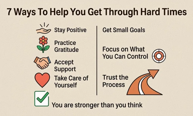 7 Ways To Help You Get Through Hard Times