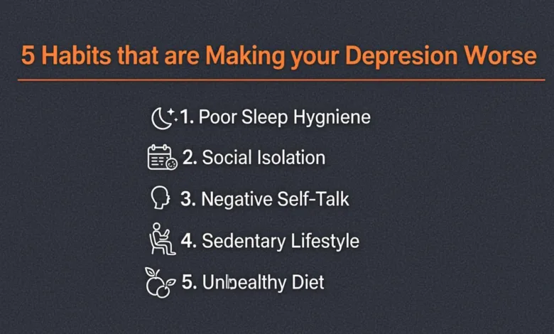 5 Habits that are Making your Depression Worse