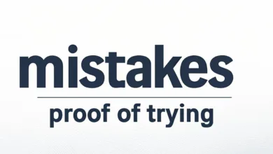 Mistakes Are Proof That You Are Trying