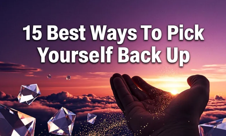 15 Best Ways To Pick Yourself Back Up