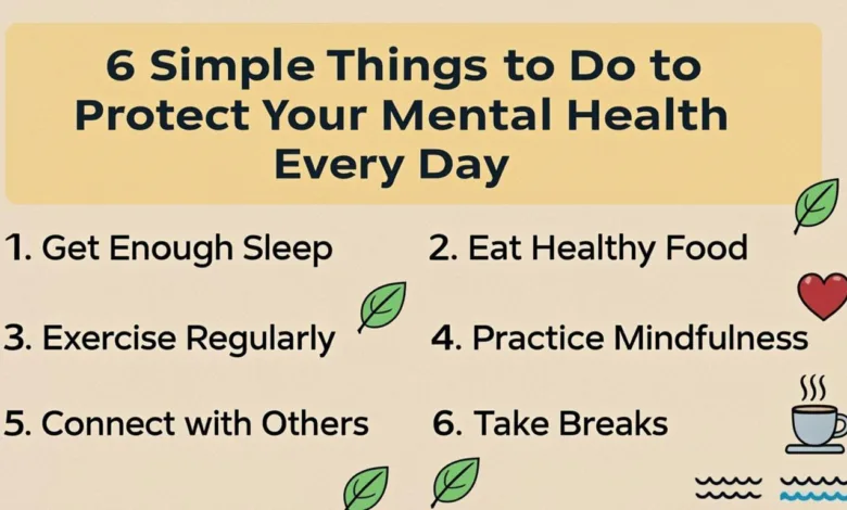 6 Simple Things To Do To Protect Your Mental Health Every Day