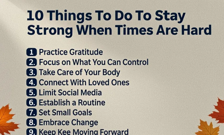 10 Things To Do To Stay Strong When Times Are Hard