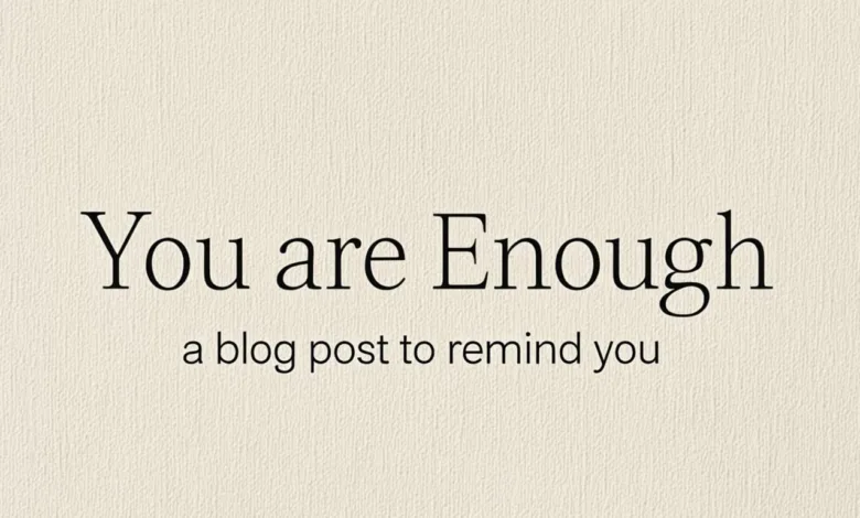 You are Enough – a blog post to remind you
